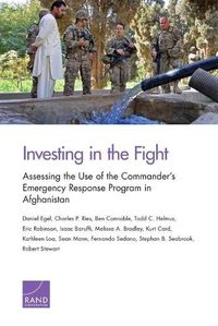 Cover image for Investing in the Fight: Assessing the Use of the Commander's Emergency Response Program in Afghanistan