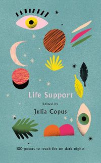 Cover image for Life Support: 100 Poems to Reach for on Dark Nights