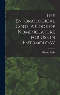 Cover image for The Entomological Code. A Code of Nomenclature for Use in Entomology