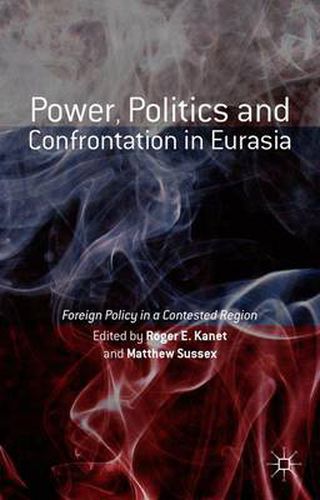 Cover image for Power, Politics and Confrontation in Eurasia: Foreign Policy in a Contested Region
