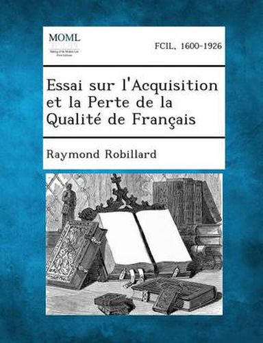 Cover image for Essai Sur L'Acquisition Et La Perte de La Qualite de Francais