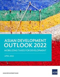 Cover image for Asian Development Outlook (ADO) 2022: Mobilizing Taxes for Development