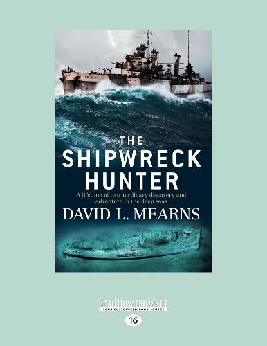 Cover image for The Shipwreck Hunter: A lifetime of extraordinary discovery and adventure in the deep seas