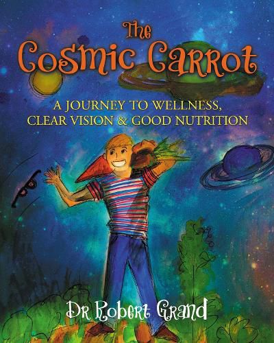 Cover image for The Cosmic Carrot: A Journey to Wellness, Clear Vision & Good Nutrition