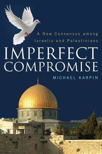 Cover image for Imperfect Compromise: A New Consensus Among Israelis and Palestinians