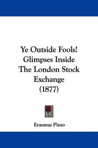 Cover image for Ye Outside Fools! Glimpses Inside the London Stock Exchange (1877)