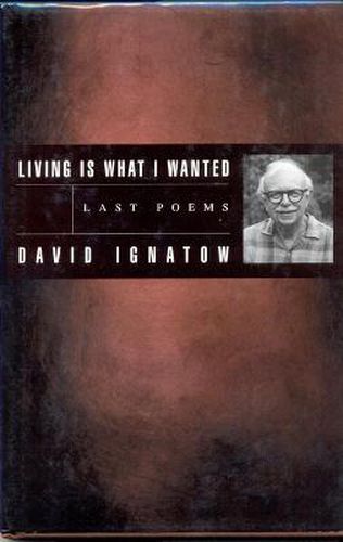 Cover image for Living Is What I Wanted: Last Poems