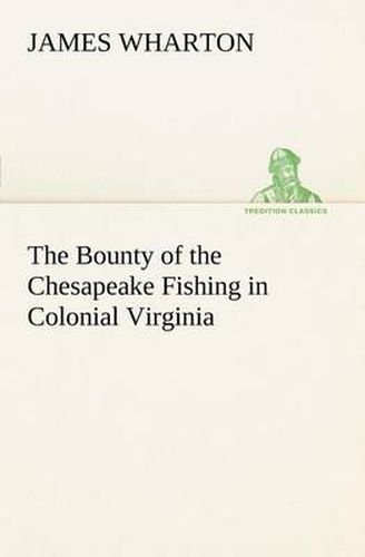 Cover image for The Bounty of the Chesapeake Fishing in Colonial Virginia