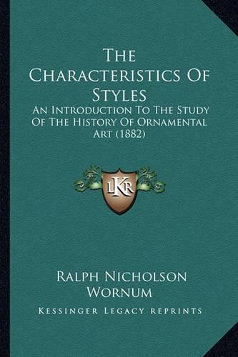 Cover image for The Characteristics of Styles: An Introduction to the Study of the History of Ornamental Art (1882)