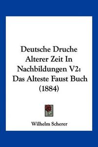 Cover image for Deutsche Druche Alterer Zeit in Nachbildungen V2: Das Alteste Faust Buch (1884)