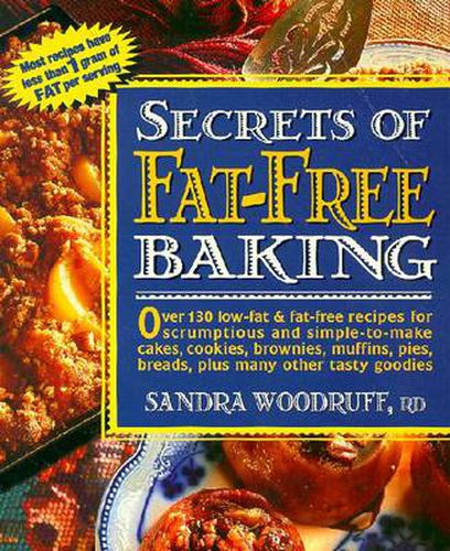 Cover image for Secrets of Fat-Free Baking: Over 130 Low-Fat & Fat-Free Recipes for Scrumptious and Simple-to-Make Cakes, Cookies, Brownies, Muffins, Pies, Breads, Plus Many Other Tasty Goodies