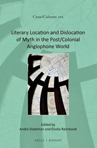 Cover image for Literary Location and Dislocation of Myth in the Post/Colonial Anglophone World