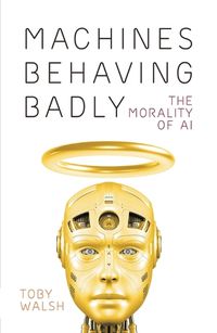 Cover image for Machines Behaving Badly: The Morality of AI