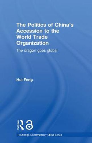 Cover image for The Politics of China's Accession to the World Trade Organization: The Dragon Goes Global