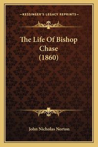 Cover image for The Life of Bishop Chase (1860)