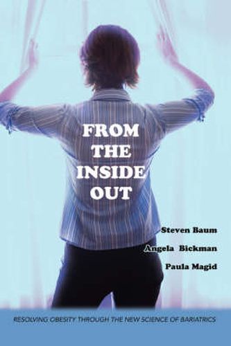 Cover image for From the Inside Out: Resolving Obesity Through the New Science of Bariatrics