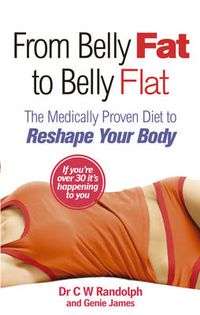 Cover image for From Belly Fat to Belly Flat: The Medically Proven Diet to Reshape Your Body