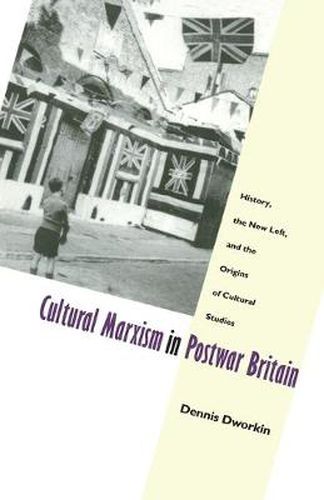 Cover image for Cultural Marxism in Postwar Britain: History, the New Left, and the Origins of Cultural Studies