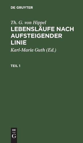 Cover image for Th. G. Von Hippel: Lebenslaufe Nach Aufsteigender Linie. Teil 1
