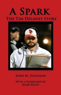 Cover image for A Spark: The Tim Delaney Story