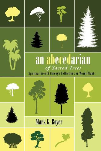 Cover image for An Abecedarian of Sacred Trees: Spiritual Growth Through Reflections on Woody Plants