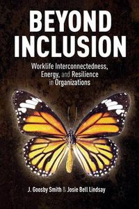Cover image for Beyond Inclusion: Worklife Interconnectedness, Energy, and Resilience in Organizations