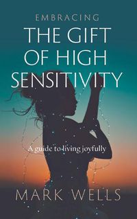 Cover image for Embracing the Gift of High Sensitivity
