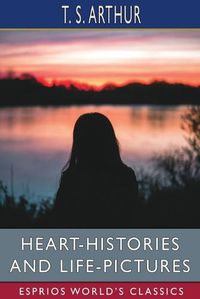 Cover image for Heart-Histories and Life-Pictures (Esprios Classics)