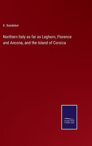 Northern Italy as far as Leghorn, Florence and Ancona, and the Island of Corsica