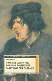 Cover image for Riot, Rebellion and Popular Politics in Early Modern England