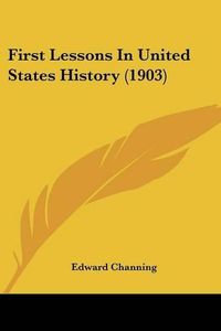 Cover image for First Lessons in United States History (1903)