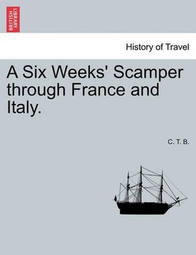 Cover image for A Six Weeks' Scamper Through France and Italy.