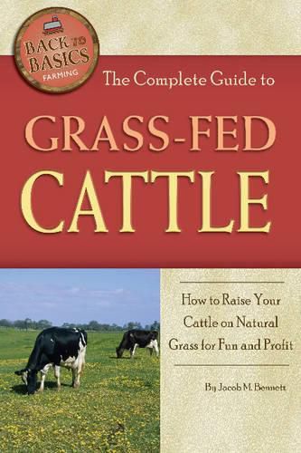 Cover image for Complete Guide to Grass-Fed Cattle: How to Raise Your Cattle on Natural Grass for Fun & Profit
