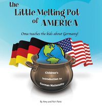 Cover image for The Little Melting Pot of America - German American Hardcover: Oma Teaches the Kids about Germany!