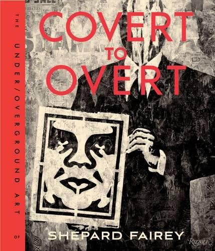 Cover image for Covert to Overt: The Under/Overground Art of Shepard Fairey