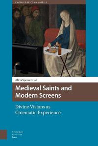 Cover image for Medieval Saints and Modern Screens: Divine Visions as Cinematic Experience