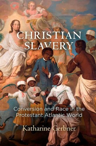 Cover image for Christian Slavery: Conversion and Race in the Protestant Atlantic World