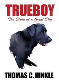 Cover image for Trueboy: The Story of a Great Dog