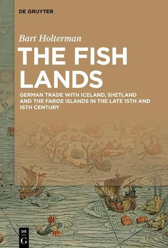 Cover image for The Fish Lands: German trade with Iceland, Shetland and the Faroe Islands in the late 15th and 16th Century