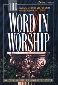 Cover image for The Word in Worship: Dramatic Scripture Arrangements for Performance and Liturgy