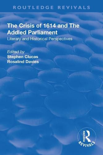 Cover image for The Crisis of 1614 and The Addled Parliament: Literary and Historical Perspectives