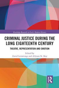 Cover image for Criminal Justice During the Long Eighteenth Century: Theatre, Representation and Emotion