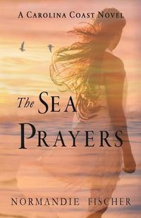 Cover image for The Sea Prayers: A Carolina Coast Novel