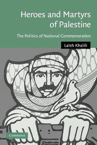 Cover image for Heroes and Martyrs of Palestine: The Politics of National Commemoration