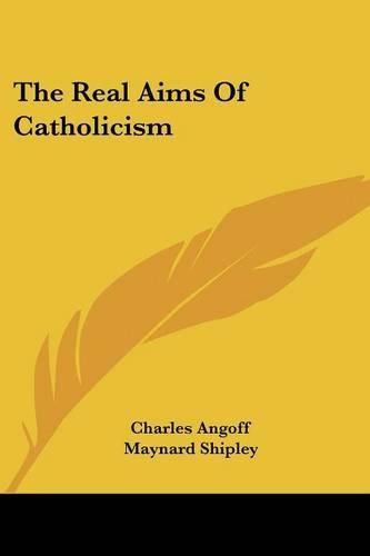 Cover image for The Real Aims of Catholicism