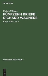 Cover image for Funfzehn Briefe Richard Wagners: Mit Erinnerungen Und Erlauterungen