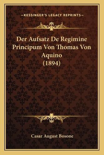 Der Aufsatz de Regimine Principum Von Thomas Von Aquino (1894)