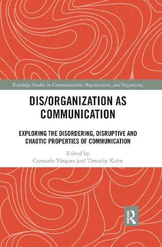 Dis/Organization as Communication: Exploring the Disordering, Disruptive and Chaotic Properties of Communication