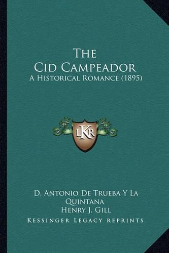 The Cid Campeador the Cid Campeador: A Historical Romance (1895) a Historical Romance (1895)