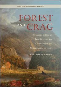 Cover image for Forest and Crag: A History of Hiking, Trail Blazing, and Adventure in the Northeast Mountains, Thirtieth Anniversary Edition